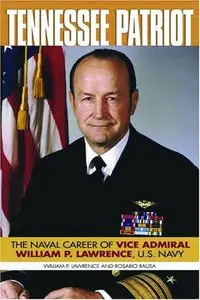 Tennessee Patriot: The Naval Career of Vice Admiral William P. Lawrence, U.s. Navy (repost)