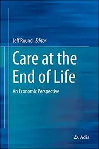 Care at the End of Life: An Economic Perspective