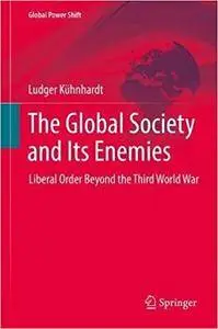 The Global Society and Its Enemies: Liberal Order Beyond the Third World War