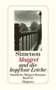 Georges Simenon - Maigret und die kopflose Leiche: Sämtliche Maigret-Romane Band 47