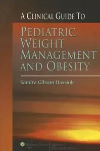 A Clinical Guide to Pediatric Weight Management and Obesity by Sandra Gibson Hassink MD