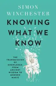 Knowing What We Know: The Transmission of Knowledge: From Ancient Wisdom to Modern Magic, UK Edition