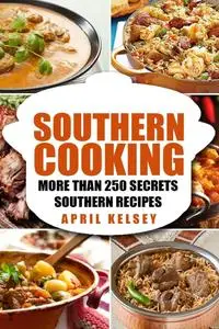 Southern Cooking: More Than 250 Secret Southern Recipes