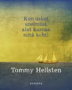 «Kun uskot unelmiisi, alat kasvaa niitä kohti» by Tommy Hellsten