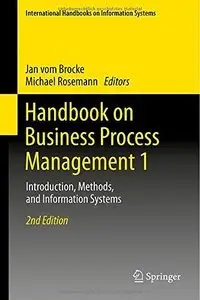 Handbook on Business Process Management 1: Introduction, Methods, and Information Systems (2nd Edition)