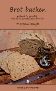 Brot backen - gesund & guenstig mit dem Brotbackautomaten (Repost)