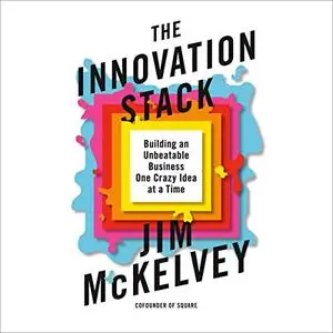 The Innovation Stack: Building an Unbeatable Business One Crazy Idea at a Time [Audiobook]