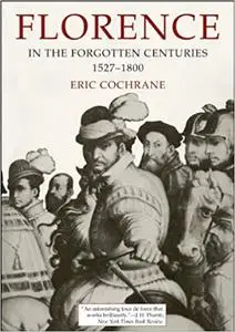 Florence in the Forgotten Centuries: 1527-1800