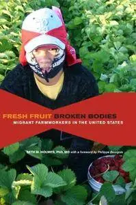 Fresh Fruit, Broken Bodies: Migrant Farmworkers in the United States