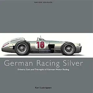 German Racing Silver: Drivers, Cars and Triumphs of German Motor Racing (Racing Clours)