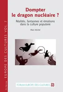 Alain Michel, "Dompter le dragon nucléaire ? : Réalités, fantasmes et émotions dans la culture populaire"