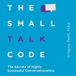 The Small Talk Code: The Secrets of Highly Successful Conversationalists [Audiobook]