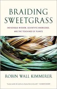 Braiding Sweetgrass: Indigenous Wisdom, Scientific Knowledge and the Teachings of Plants