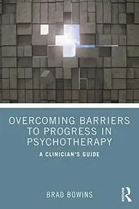 Overcoming Barriers to Progress in Psychotherapy: A Clinician's Guide