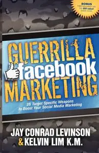 «Guerrilla Facebook Marketing» by Jay Levinson, Kelvin Lim