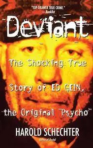 Deviant: The Shocking True Story of Ed Gein, the Original Psycho