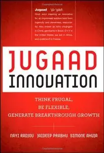Jugaad Innovation: Think Frugal, Be Flexible, Generate Breakthrough Growth (repost)