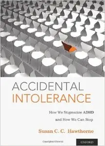 Accidental Intolerance: How We Stigmatize ADHD and How We Can Stop (Repost)