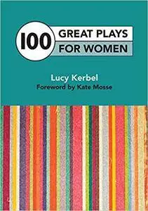 100 Great Plays For Women by Lucy Kerbel