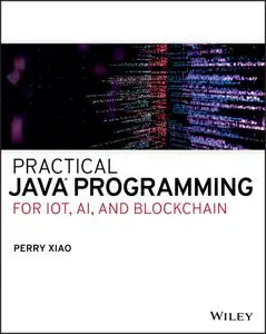 Practical Java Programming for IoT, AI, and Blockchain