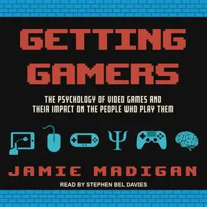 «Getting Gamers: The Psychology of Video Games and Their Impact on the People who Play Them» by Jamie Madigan