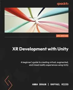 XR Development with Unity: A beginner's guide to creating virtual, augmented, and mixed reality experiences using Unity