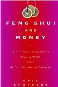 Eric Saffert, «Feng Shui and Money: A Nine-Week Program for Creating Wealth Using Ancient Principles and Techniques»