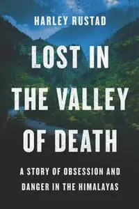 Lost in the Valley of Death: A Story of Obsession and Danger in the Himalayas