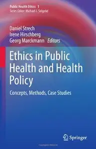 Ethics in Public Health and Health Policy: Concepts, Methods, Case Studies (Public Health Ethics Analysis)