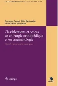Classifications et scores en chirurgie orthopédique et traumatologique. Volume 1: Hanche, Genou, Rachis [Repost]