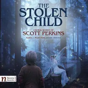 Scott Perkins & Audivi - The Stolen Child: Choral Works of Scott Perkins (2017)