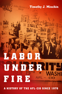 Labor Under Fire : A History of the AFL-CIO Since 1979