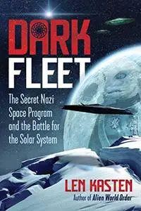 Dark Fleet: The Secret Nazi Space Program and the Battle for the Solar System (Repost)