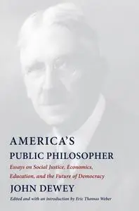 America's Public Philosopher: Essays on Social Justice, Economics, Education, and the Future of Democracy