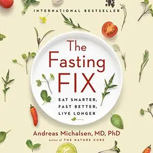 The Fasting Fix: Eat Smarter, Fast Better, Live Longer [Audiobook]