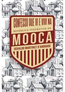 «Confesso que vi e vivi na República Federativa da Mooca» by Osvaldo Martinez D'Andrade