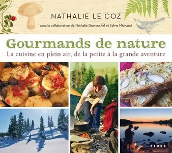 Gourmands de nature. La cuisine en plein air, de la petite à la grande aventure