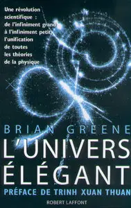 L'Univers élégant : Une révolution scientifique - de l'infiniment grand à l'infiniment petit, l'unification...