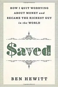 Saved: How I quit worrying about money and became the richest guy in the world