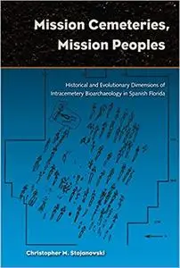 Mission Cemeteries, Mission Peoples: Historical and Evolutionary Dimensions of Intracemetary Bioarchaeology in Spanish Florida