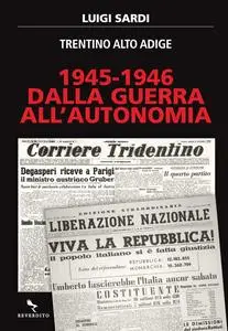 Luigi Sardi - 1945-1946. Dalla guerra all'autonomia