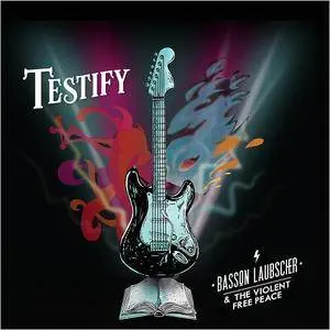 Basson Laubscher & the Violent Free Peace - Testify (2017)
