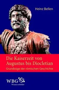 Die Kaiserzeit von Augustus bis Diocletian: Grundzüge der römischen Geschichte
