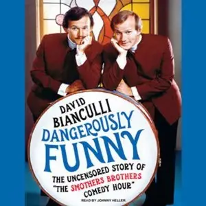 Dangerously Funny: The Uncensored Story of "The Smothers Brothers Comedy Hour" (Audiobook)