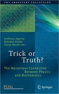 Trick or Truth?: The Mysterious Connection Between Physics and Mathematics