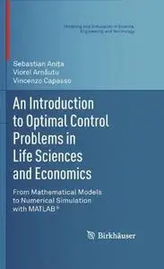 An Introduction to Optimal Control Problems in Life Sciences and Economics: From Mathematical Models to Numerical Simulation wi