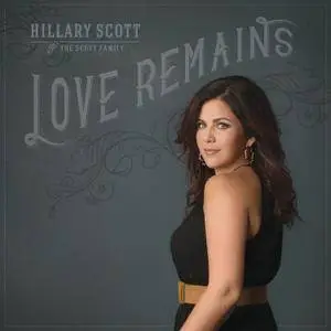 Hillary Scott & the Scott Family - Love Remains (2016)