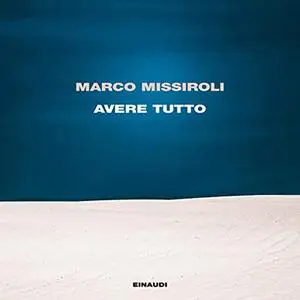 «Avere tutto» by Marco Missiroli