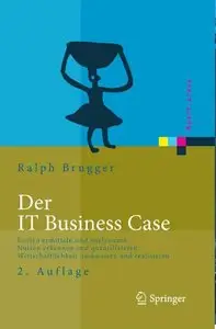 Der IT Business Case: Kosten erfassen und analysieren - Nutzen erkennen und quantifizieren 