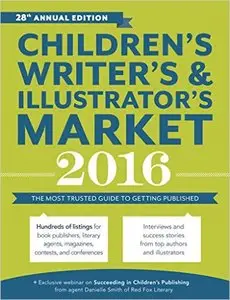 Children's Writer's & Illustrator's Market 2016: The Most Trusted Guide to Getting Published
